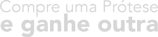 Compre uma prótese e ganhe outra Prótese com até 30% OFF