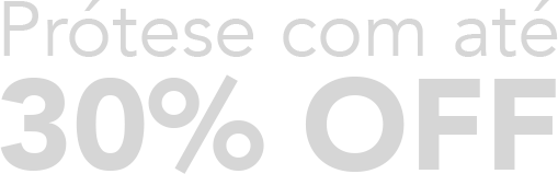 Prótese com até 30% OFF Prótese com até 30% OFF